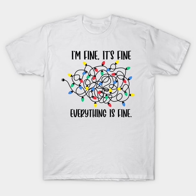 I m Fine Its Fine Everything is Fine T-Shirt by MZeeDesigns